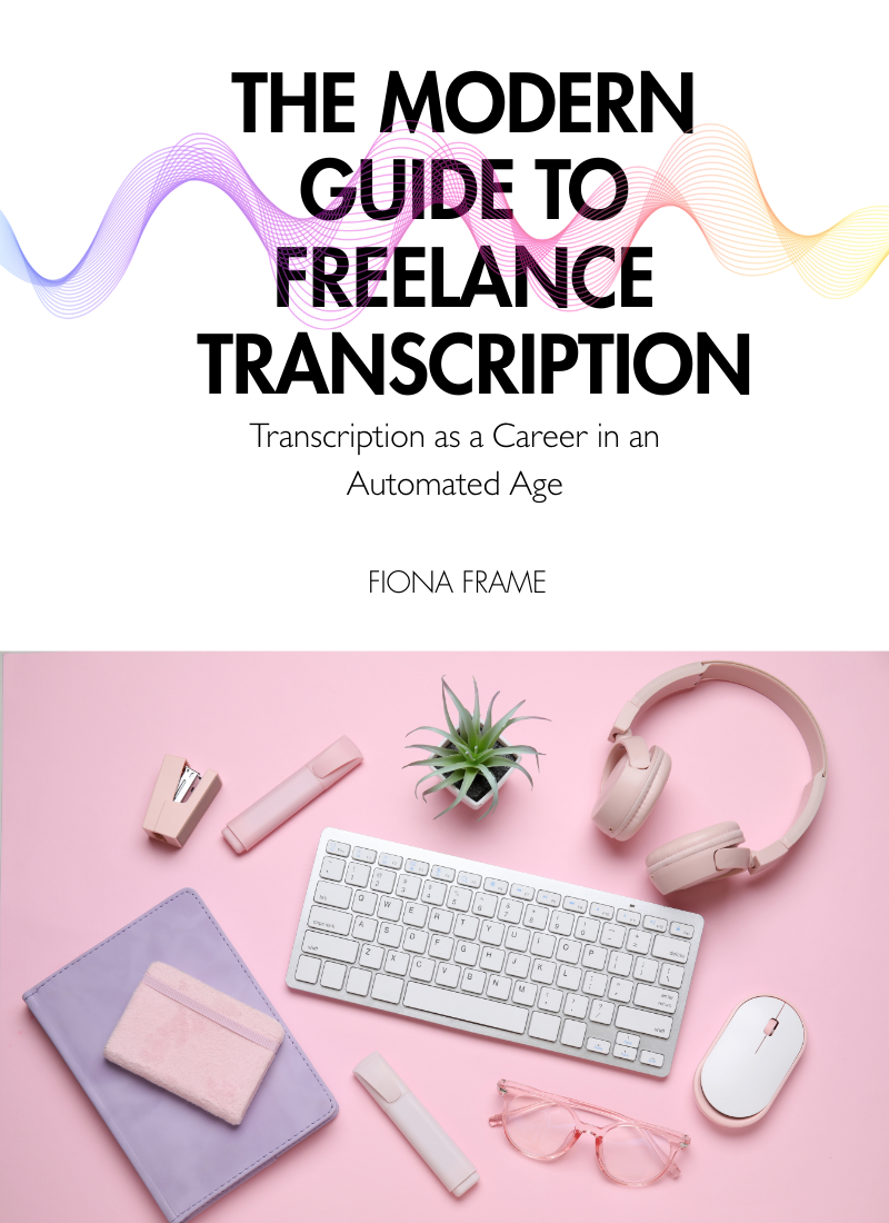 The Modern Guide to Freelance Transcription: Transcription as a Career in an Automated Age